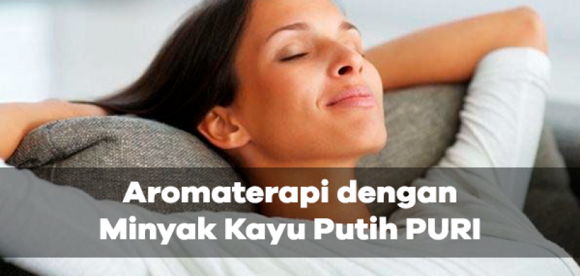 Aromaterapi dengan Minyak Kayu Putih PURI
