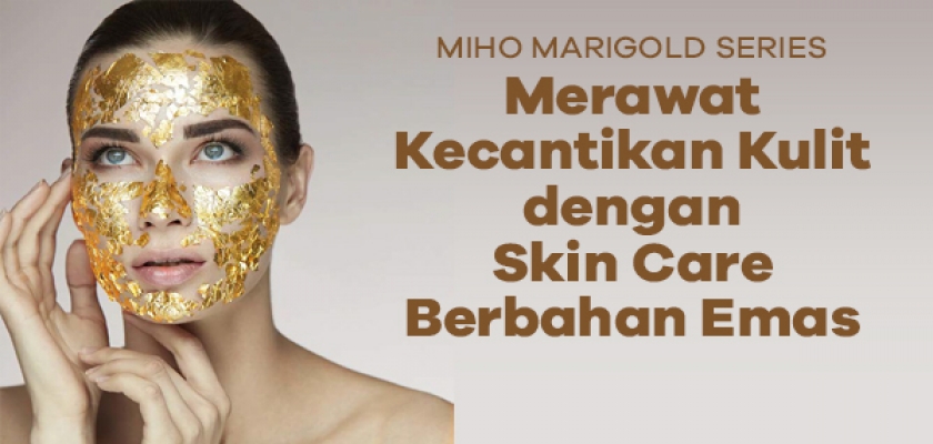 Merawat Kecantikan Kulit dengan Skin Care Berbahan Emas Murni