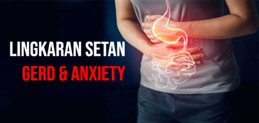 Lingkaran Setan Gerd & Anxiety