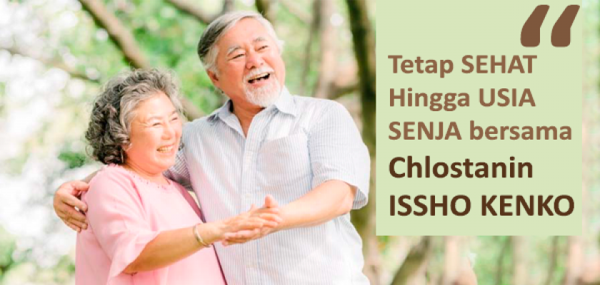 Tetap SEHAT Hingga USIA SENJA bersama Chlostanin ISSHO KENKO