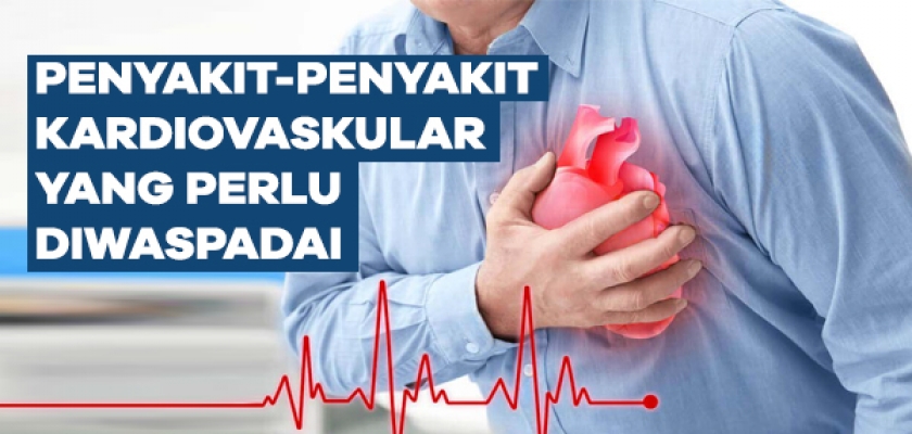 PENYAKIT-PENYAKIT KARDIOVASKULAR YANG PERLU DIWASPADAI