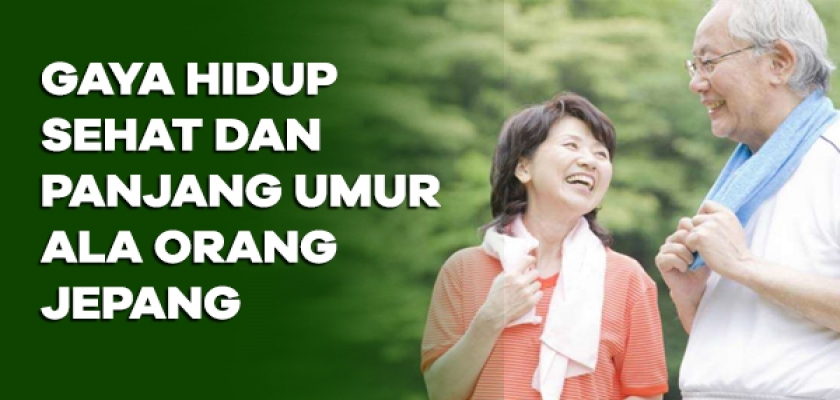GAYA HIDUP SEHAT DAN PANJANG UMUR ALA ORANG JEPANG